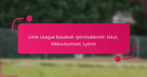 Little League Baseball -lyöntisäännöt: Iskut, Rikkoutumiset, Lyönti