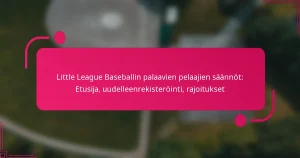 Little League Baseballin palaavien pelaajien säännöt: Etusija, uudelleenrekisteröinti, rajoitukset