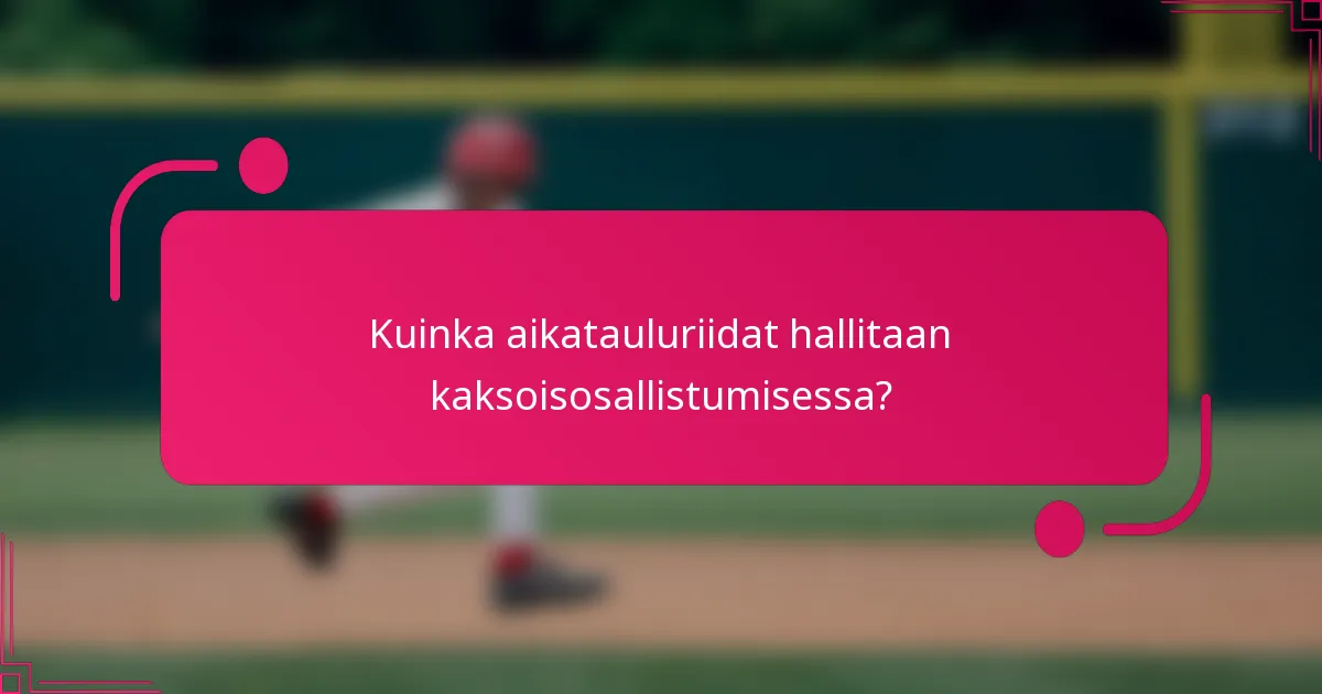 Kuinka aikatauluriidat hallitaan kaksoisosallistumisessa?