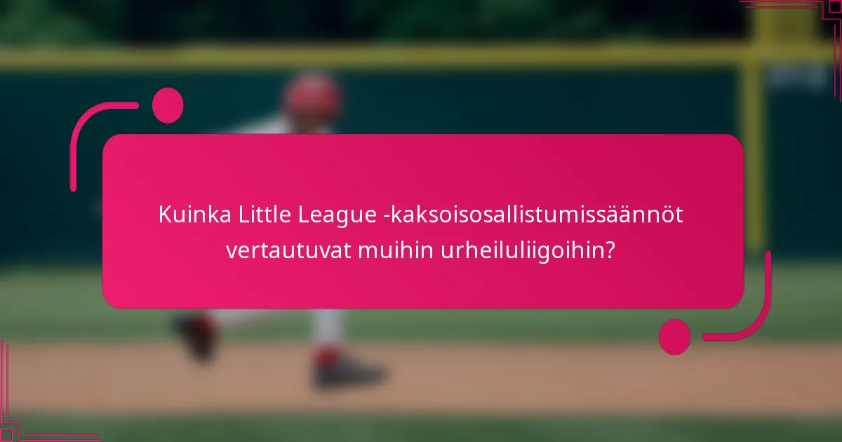 Kuinka Little League -kaksoisosallistumissäännöt vertautuvat muihin urheiluliigoihin?