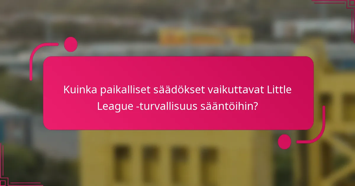 Kuinka paikalliset säädökset vaikuttavat Little League -turvallisuus sääntöihin?