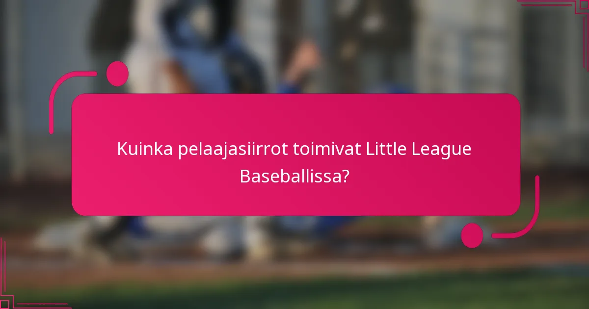 Kuinka pelaajasiirrot toimivat Little League Baseballissa?