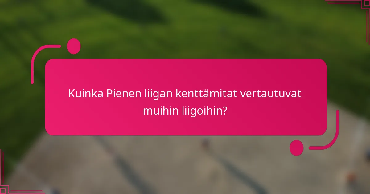 Kuinka Pienen liigan kenttämitat vertautuvat muihin liigoihin?
