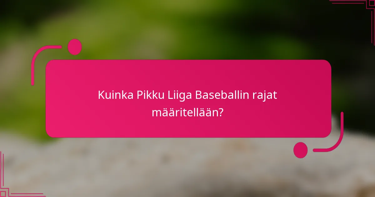 Kuinka Pikku Liiga Baseballin rajat määritellään?