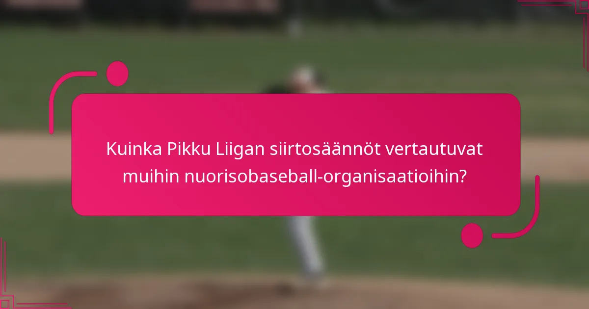 Kuinka Pikku Liigan siirtosäännöt vertautuvat muihin nuorisobaseball-organisaatioihin?