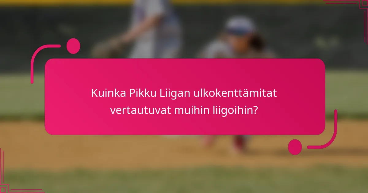 Kuinka Pikku Liigan ulkokenttämitat vertautuvat muihin liigoihin?
