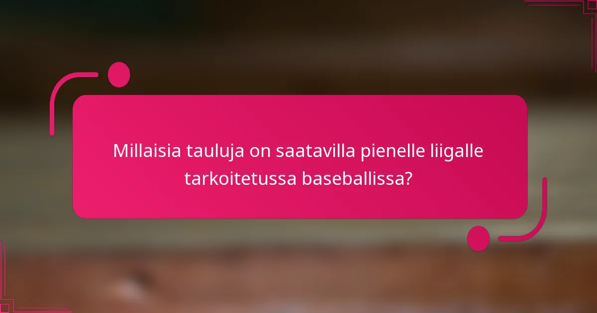 Millaisia tauluja on saatavilla pienelle liigalle tarkoitetussa baseballissa?