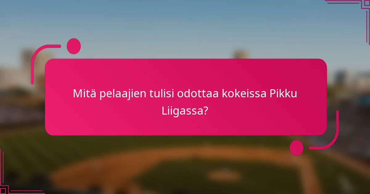 Mitä pelaajien tulisi odottaa kokeissa Pikku Liigassa?