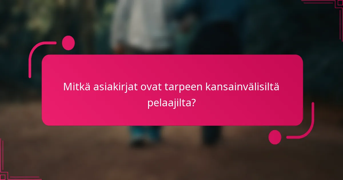 Mitkä asiakirjat ovat tarpeen kansainvälisiltä pelaajilta?