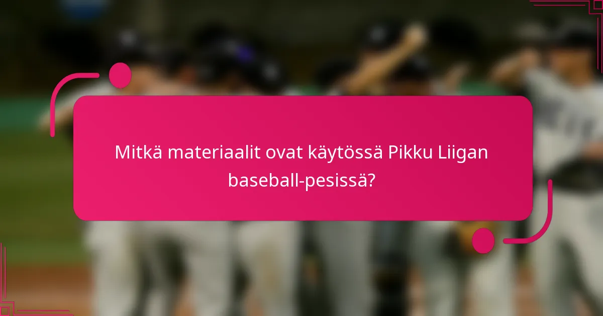 Mitkä materiaalit ovat käytössä Pikku Liigan baseball-pesissä?