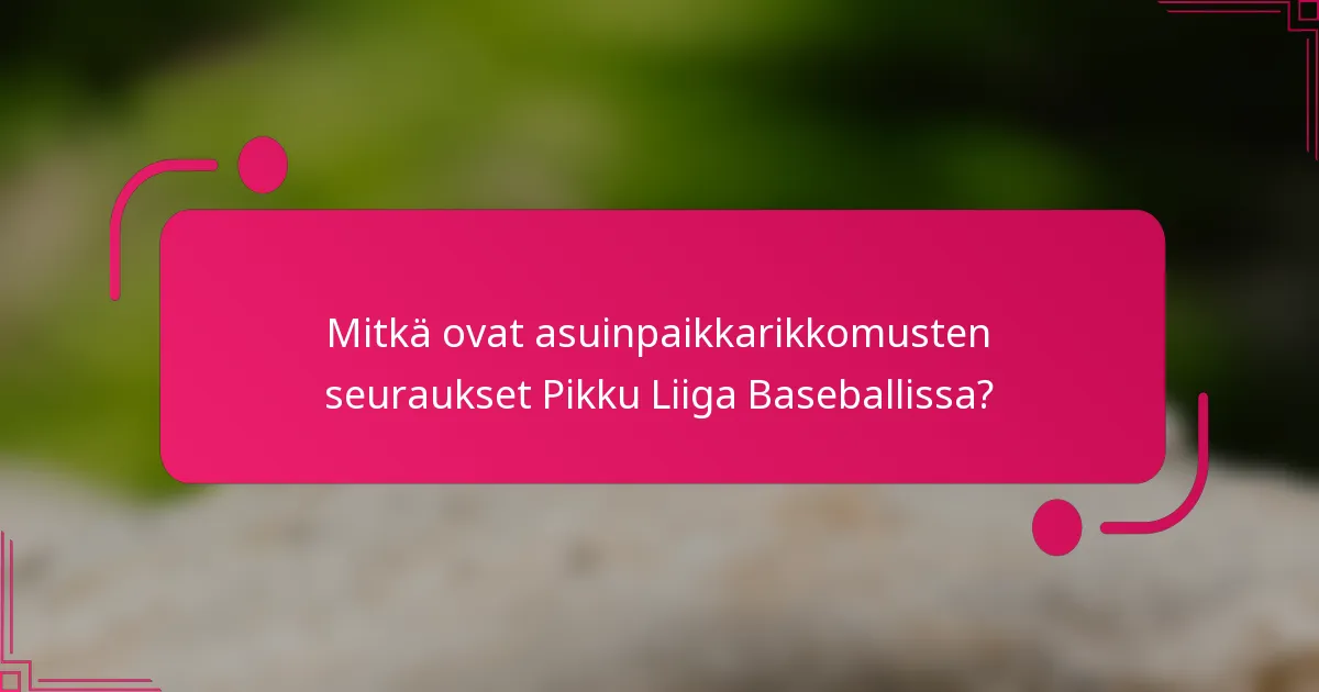 Mitkä ovat asuinpaikkarikkomusten seuraukset Pikku Liiga Baseballissa?