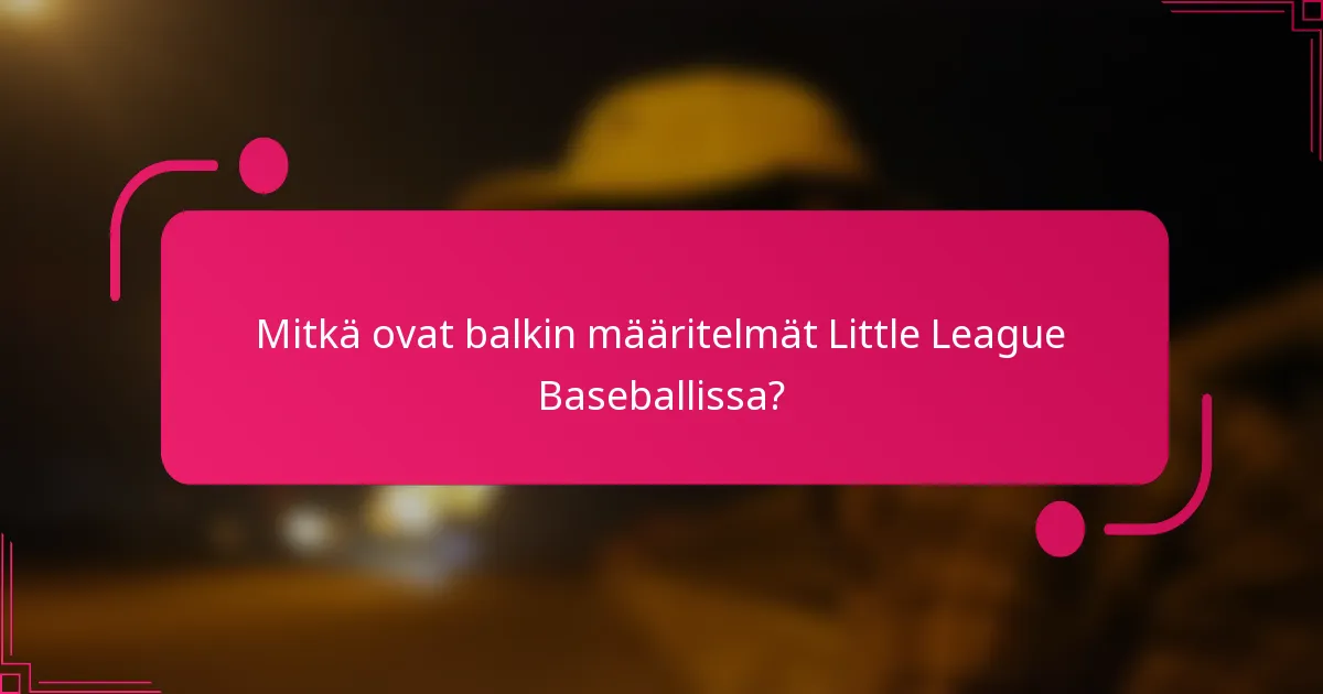 Mitkä ovat balkin määritelmät Little League Baseballissa?