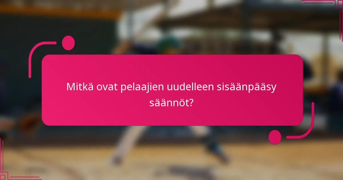 Mitkä ovat pelaajien uudelleen sisäänpääsy säännöt?