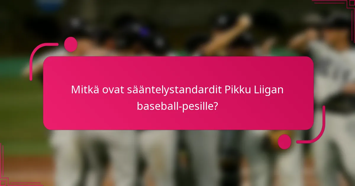 Mitkä ovat sääntelystandardit Pikku Liigan baseball-pesille?