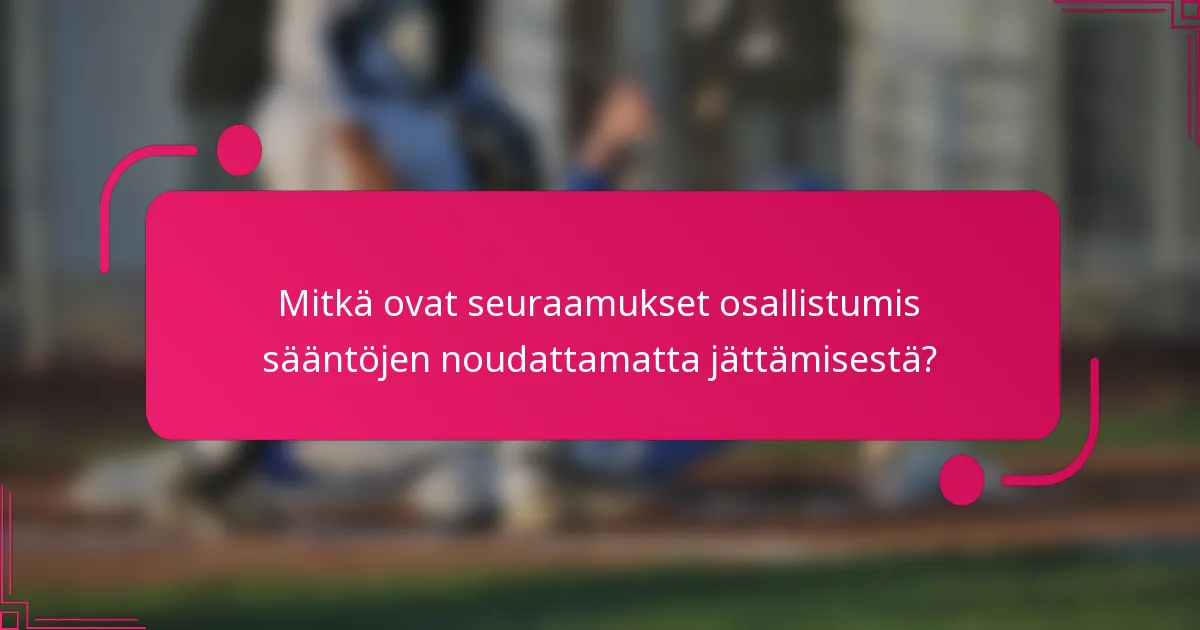 Mitkä ovat seuraamukset osallistumis sääntöjen noudattamatta jättämisestä?