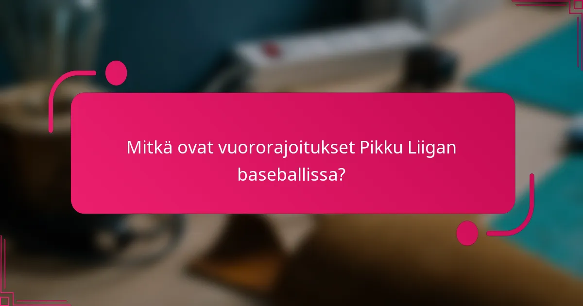 Mitkä ovat vuororajoitukset Pikku Liigan baseballissa?