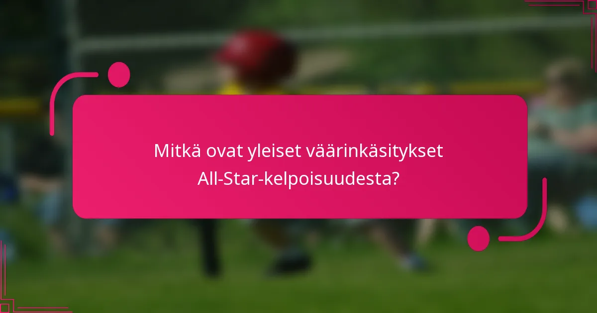 Mitkä ovat yleiset väärinkäsitykset All-Star-kelpoisuudesta?
