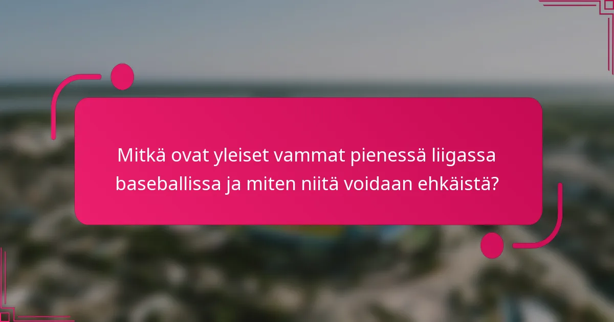 Mitkä ovat yleiset vammat pienessä liigassa baseballissa ja miten niitä voidaan ehkäistä?
