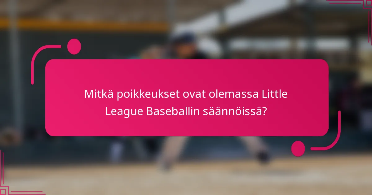 Mitkä poikkeukset ovat olemassa Little League Baseballin säännöissä?