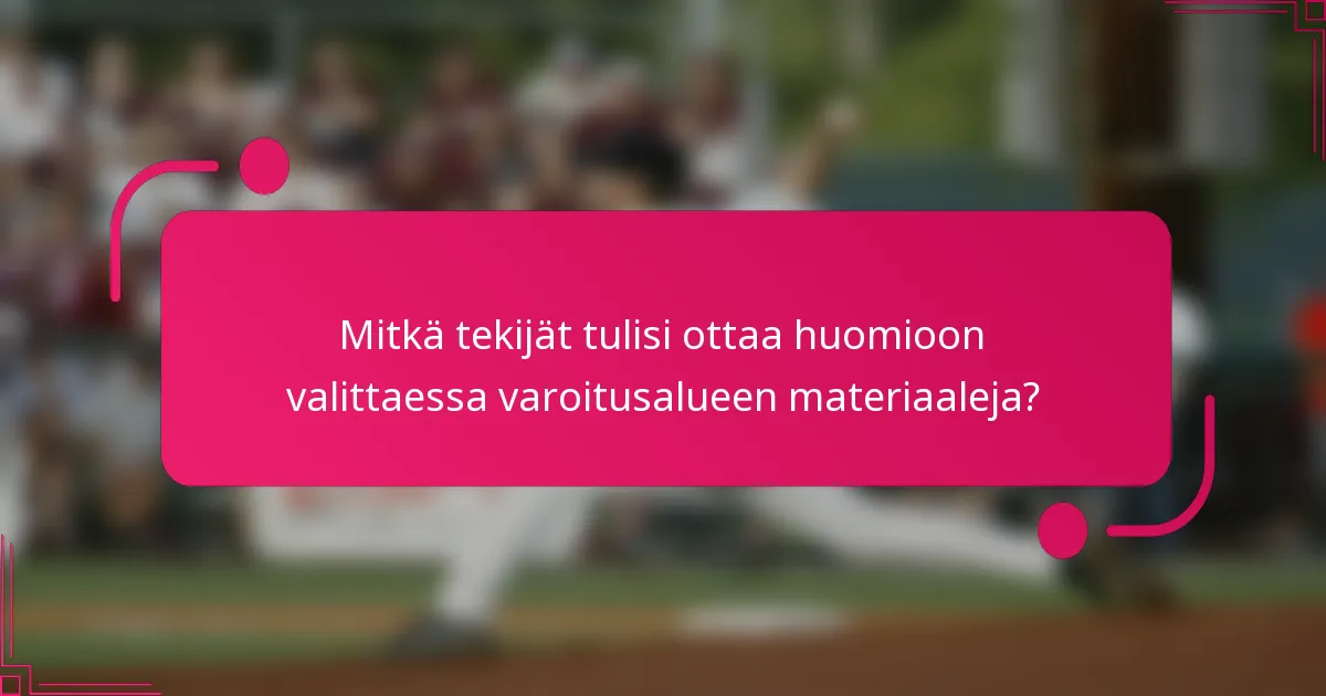 Mitkä tekijät tulisi ottaa huomioon valittaessa varoitusalueen materiaaleja?