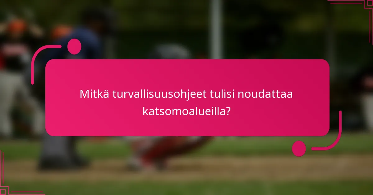 Mitkä turvallisuusohjeet tulisi noudattaa katsomoalueilla?