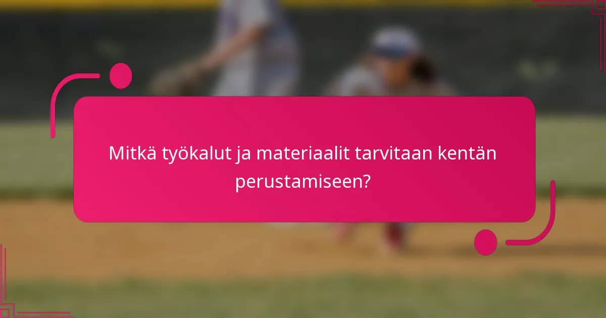 Mitkä työkalut ja materiaalit tarvitaan kentän perustamiseen?